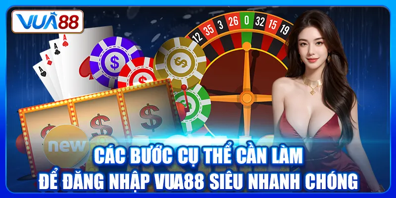 Các bước cụ thể cần làm để đăng nhập Vua88 siêu nhanh chóng