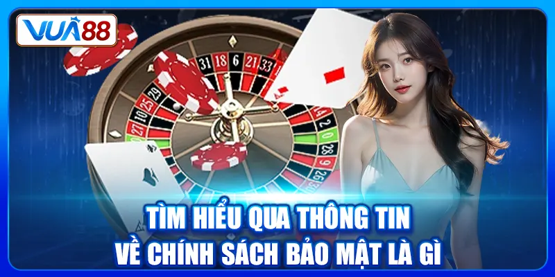 Tìm hiểu qua thông tin về chính sách bảo mật là gì