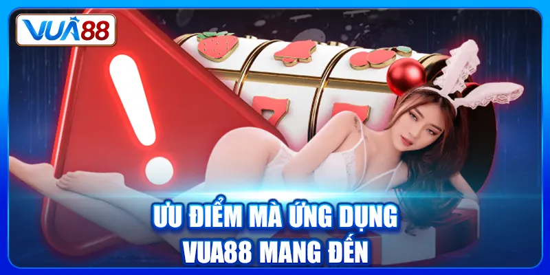 Ưu điểm mà ứng dụng Vua88 mang đến