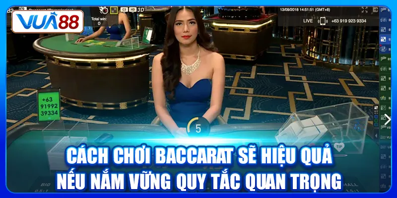Cách chơi Baccarat sẽ hiệu quả nếu nắm vững quy tắc quan trọng