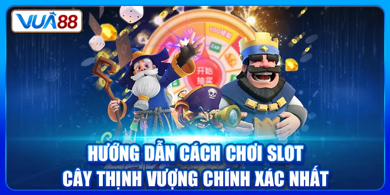 Hướng dẫn cách chơi Slot Cây Thịnh Vượng chính xác nhất
