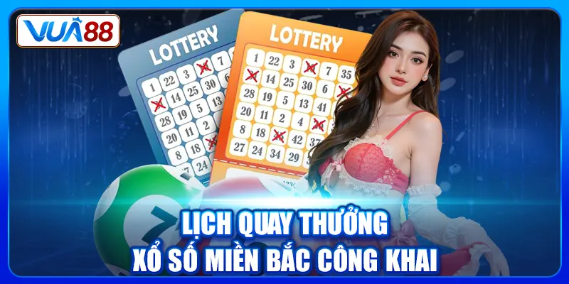 Lịch quay thưởng xổ số miền Bắc công khai