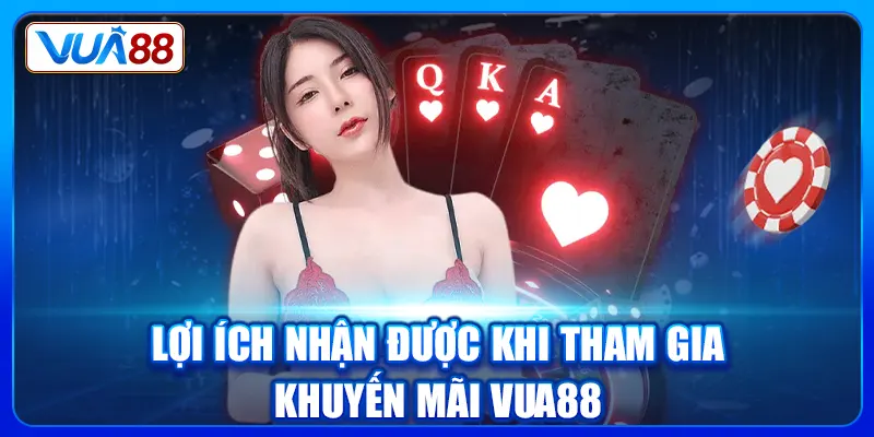 Lợi ích nhận được khi tham gia khuyến mãi Vua88