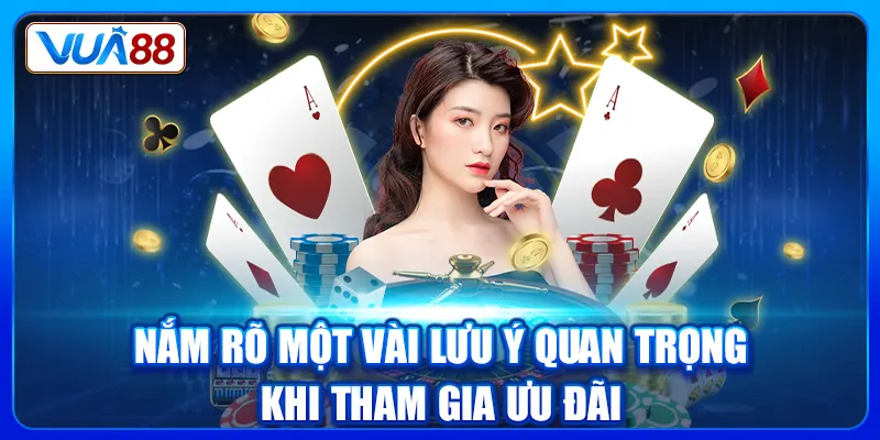 Nắm rõ một vài lưu ý quan trọng khi tham gia ưu đãi