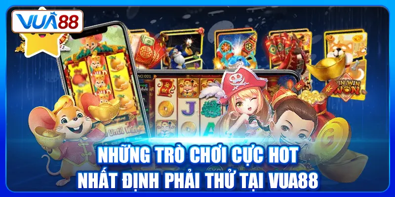 Những trò chơi cực hot nhất định phải thử tại Vua88