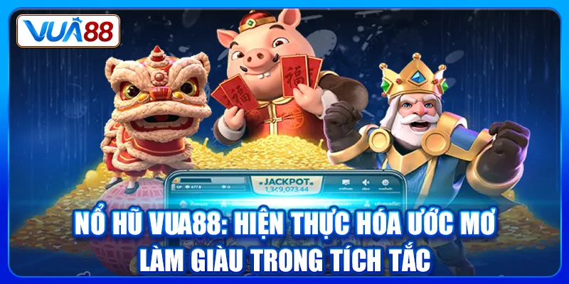 Nổ Hũ Vua88: Hiện Thực Hóa Ước Mơ Làm Giàu Trong Tích Tắc