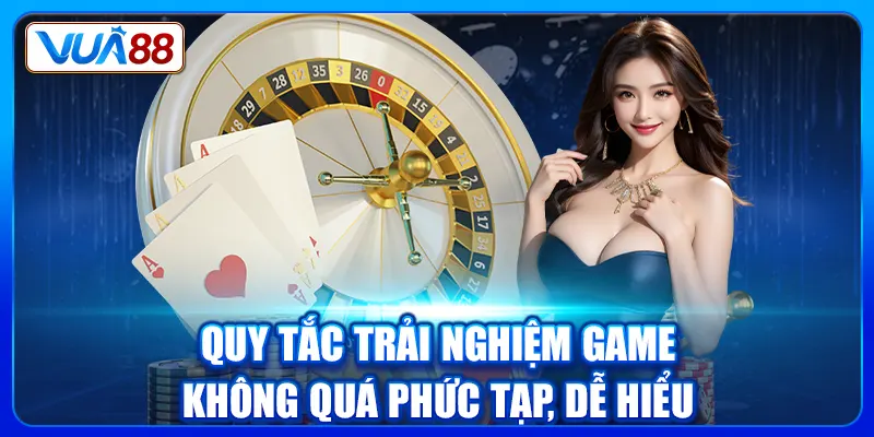Quy tắc trải nghiệm game không quá phức tạp, dễ hiểu