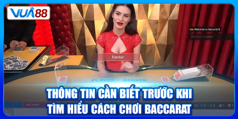 Thông tin cần biết trước khi tìm hiểu cách chơi Baccarat