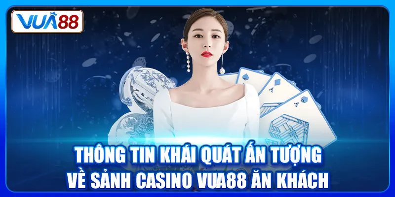 Thông tin khái quát ấn tượng về sảnh Casino Vua88 ăn khách