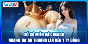 Xổ Số Miền Bắc VUA88 - Nhanh Tay Ăn Thưởng Lên Đến 1 Tỷ Đồng